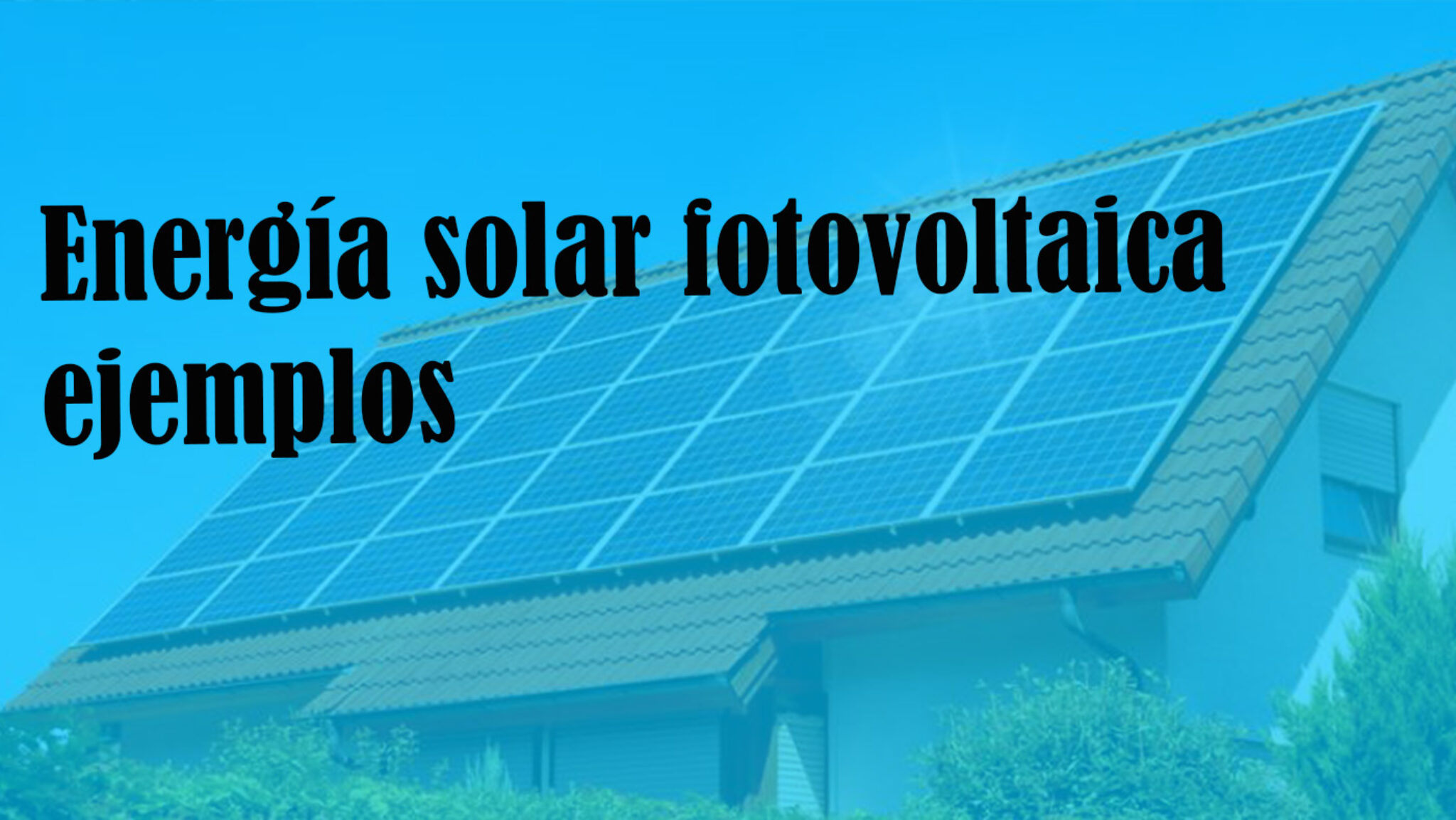 Energia Solar Fotovoltaica Ejemplos En 2024 ☀️ 6524