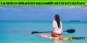 Las mejores ubicaciones para paddle surf en la Costa Brava