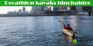 decathlon kayaks hinchables